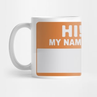 Hi! My Name Is - Hi My Name Is - My Name Is - Hello My Name Is - Hello Hi  Hello! Mug